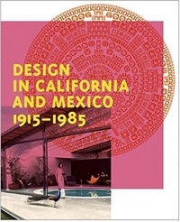 Wendy Kaplan - Design in California and Mexico, 1915-1985.