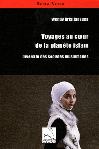 Wendy Kristianasen - Voyages au coeur de la planète islam - Diversité des sociétés musulmanes.