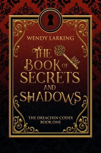  Wendy Larking - The Book of Secrets and Shadows - The Dreachen Codex, #1.