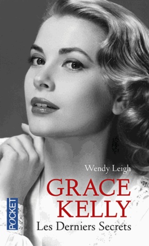 Wendy Leigh - Grace Kelly - Les derniers secrets.
