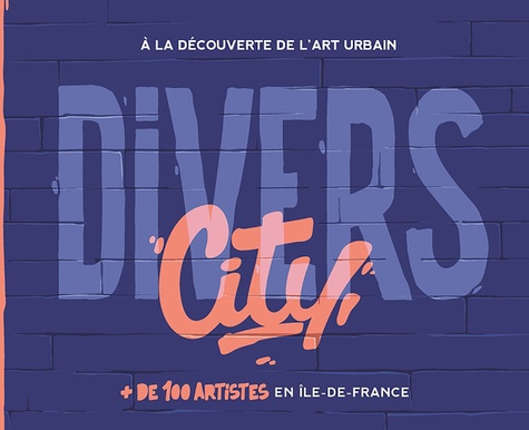 Divers City. A la découverte de l'art urbain en Ile-de-France