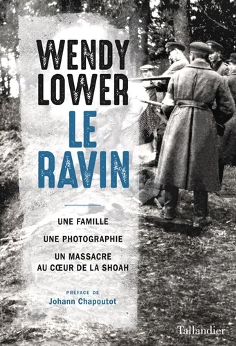 Le ravin. Une famille, une photographie, un massacre au coeur de la Shoah