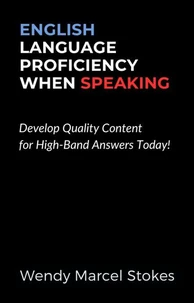 English Language Proficiency When Speaking: Develop Quality Content for High-Band Answers Today!