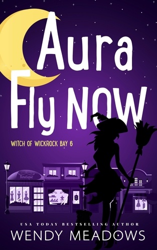  Wendy Meadows - Aura Fly Now - Witch of Wickrock Bay, #6.