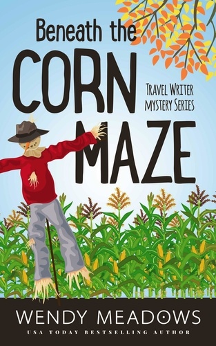  Wendy Meadows - Beneath the Corn Maze - Travel Writer Mystery, #3.