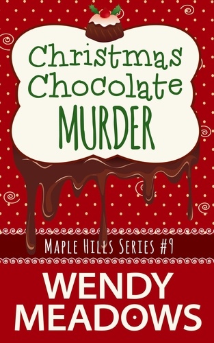  Wendy Meadows - Christmas Chocolate Murder - Maple Hills Cozy Mystery, #9.