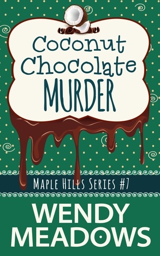  Wendy Meadows - Coconut Chocolate Murder - Maple Hills Cozy Mystery, #7.