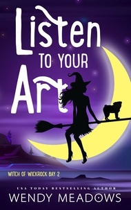  Wendy Meadows - Listen to Your Art - Witch of Wickrock Bay, #2.