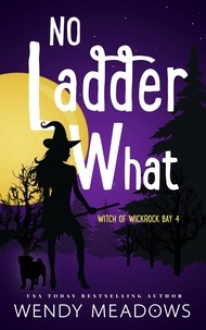  Wendy Meadows - No Ladder What - Witch of Wickrock Bay, #4.