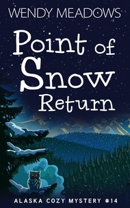  Wendy Meadows - Point of Snow Return - Alaska Cozy Mystery, #14.