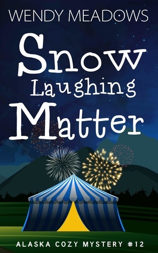  Wendy Meadows - Snow Laughing Matter - Alaska Cozy Mystery, #12.