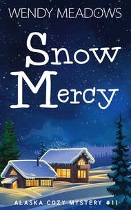  Wendy Meadows - Snow Mercy - Alaska Cozy Mystery, #11.