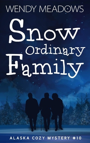  Wendy Meadows - Snow Ordinary Family - Alaska Cozy Mystery, #10.