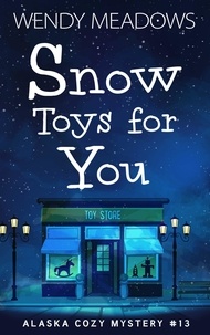  Wendy Meadows - Snow Toys for You - Alaska Cozy Mystery, #13.