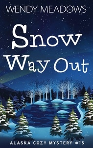  Wendy Meadows - Snow Way Out - Alaska Cozy Mystery, #15.
