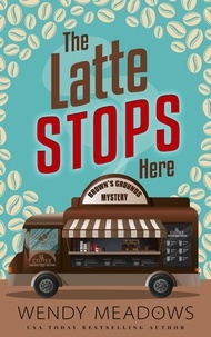  Wendy Meadows - The Latte Stops Here - Brown's Grounds Mystery, #1.