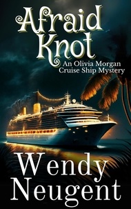  Wendy Neugent - Afraid Knot - An Olivia Morgan Cruise Ship Mystery, #4.