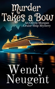  Wendy Neugent - Murder Takes a Bow - An Olivia Morgan Cruise Ship Mystery, #1.