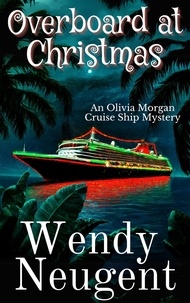  Wendy Neugent - Overboard at Christmas - An Olivia Morgan Cruise Ship Mystery, #3.
