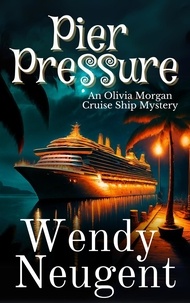  Wendy Neugent - Pier Pressure - An Olivia Morgan Cruise Ship Mystery, #2.
