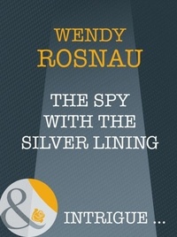 Wendy Rosnau - The Spy With The Silver Lining.