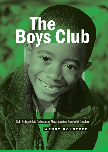 Wendy Rountree - The Boys Club - Male Protagonists in Contemporary African American Young Adult Literature.