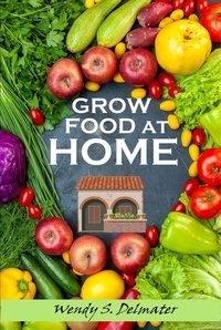  Wendy S. Delmater - Grow Food at Home.
