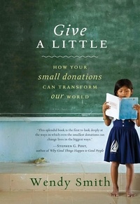 Wendy Smith - Give a Little - How Your Small Donations Can Transform Our World.