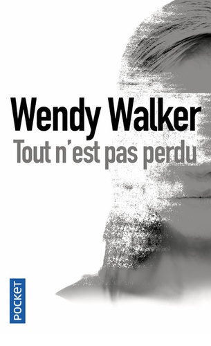 Wendy Walker - Tout n'est pas perdu.