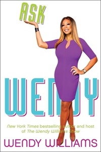 Wendy Williams - Ask Wendy - Straight-Up Advice for All the Drama In Your Life.