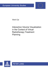 Wenli Cai - Interactive Volume Visualization in the Context of Virtual Radiotherapy Treatment Planning.