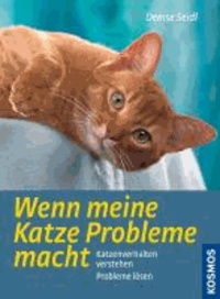 Wenn meine Katze Probleme macht - Katzenverhalten verstehen, Probleme lösen.