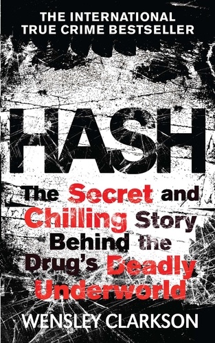 Hash. The Chilling Inside Story of the Secret Underworld Behind the World's Most Lucrative Drug