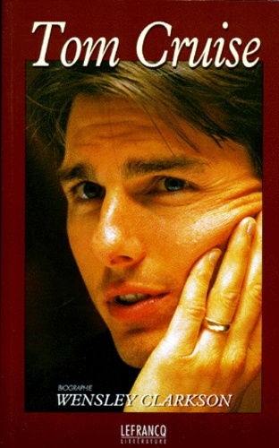 Wensley Clarkson - Tom Cruise. Biographie.