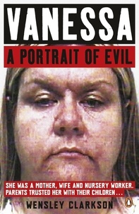 Wensley Clarkson - Vanessa - A Portrait of Evil.