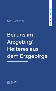 Bei uns im Arzgebirg': Heiteres aus dem Erzgebirge