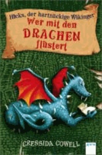Wer mit den Drachen flüstert - Ein Handbuch für fortgeschrittene Wikinger von Hicks, dem Hartnäckigen.