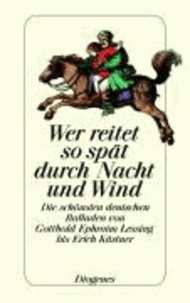Wer reitet so spät durch Nacht und Wind - Die schönsten deutschen Balladen von Gotthold Ephraim Lessing bis Erich Kästner.