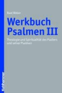 Werkbuch Psalmen III - Theologie und Spiritualität des Psalters und seiner Psalmen.