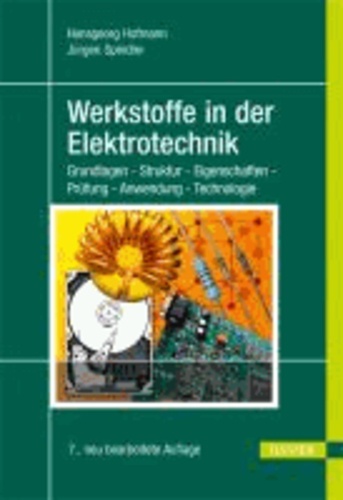 Werkstoffe in der Elektrotechnik - Grundlagen - Struktur - Eigenschaften - Prüfung - Anwendung - Technologie.