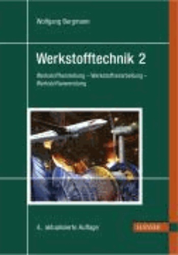 Werkstofftechnik 2 - Werkstoffherstellung - Werkstoffverarbeitung - Werkstoffanwendung.