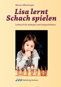 Werner Affentranger - Lisa lernt Schach spielen - Lehrbuch für Anfänger und Fortgeschrittene.