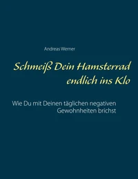 Schmeiß Dein Hamsterrad endlich ins Klo
