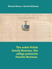 Werner Baron v. Zurek Eichenau - The noble Polish family Reyman. Die adlige polnische Familie Reyman..