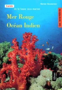 Werner Baumeister - Guide De La Faune Sous-Marine Mer Rouge Et Ocean Indien. Tome 1, Les Invertebres.