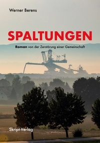 Werner Berens - Spaltungen - Roman von der Zerstörung einer Gemeinschaft.