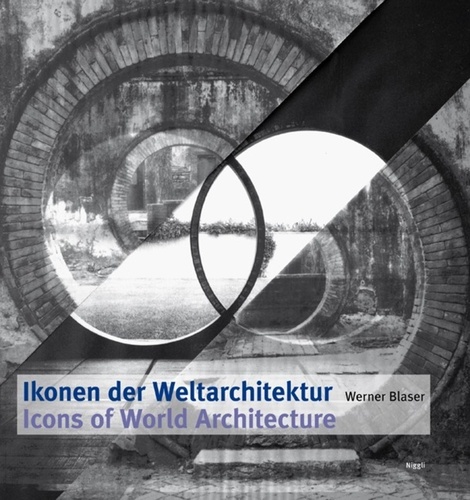 Werner Blaser - Ikonen der Weltarchitektur - Icons of world architecture.