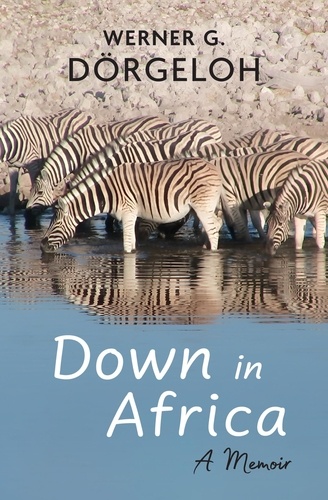  Werner Dorgeloh - Down in Africa: A Memoir.