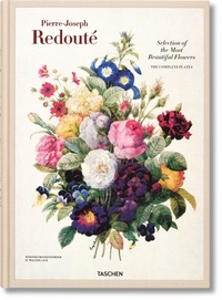 Werner Dressendörfer et Hans Walter Lack - Pierre-Joseph Redouté - Selected of the Most Beautiful Flowers (1827-1833).
