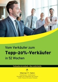 Werner F. Hahn - Vom Verkäufer zum Topp-20%-Verkäufer - In 52 Wochen.